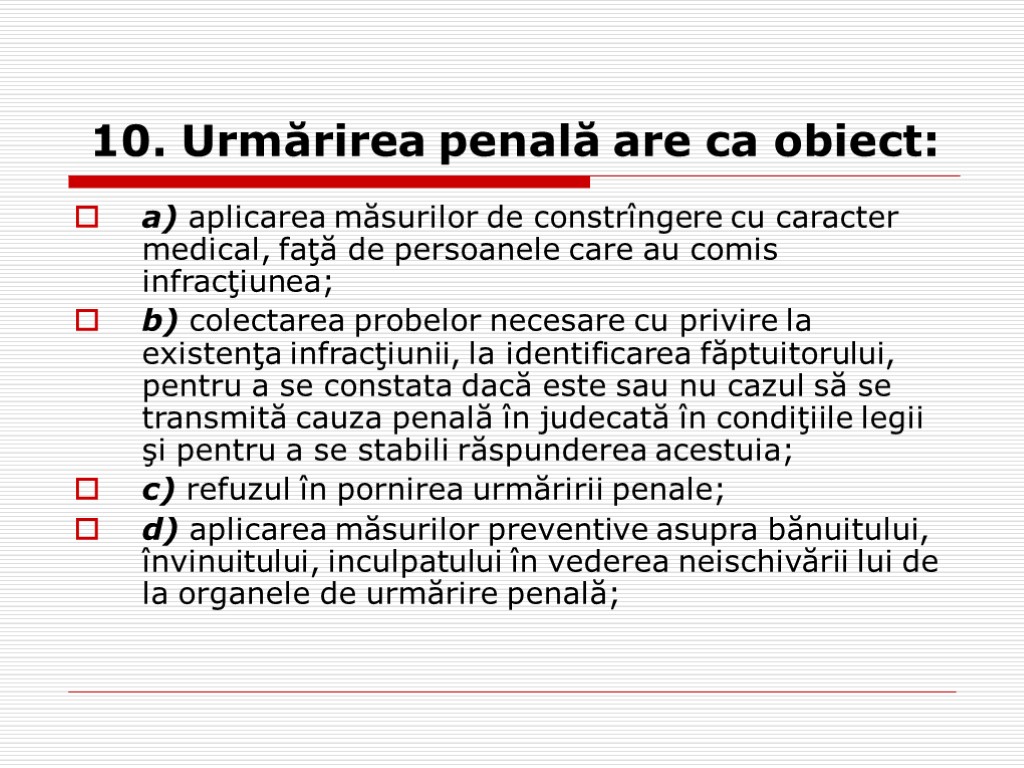 10. Urmărirea penală are ca obiect: a) aplicarea măsurilor de constrîngere cu caracter medical,